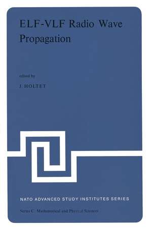 ELF-VLF Radio Wave Propagation: Proceedings of the NATO Advanced Study Institute held at Spåtind, Norway, April 17–27, 1974 de J.A. Holtet