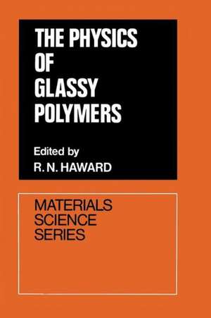 The Physics of Glassy Polymers de R. N. Haward