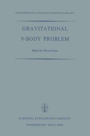 Gravitational N-Body Problem: Proceedings of the Iau Colloquium No. 10 Held in Cambridge, England August 12–15, 1970 de M. Lecar