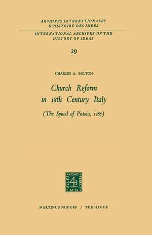 Church Reform in 18th Century Italy: The Synod of Pistoia, 1786 de Charles A. Bolton