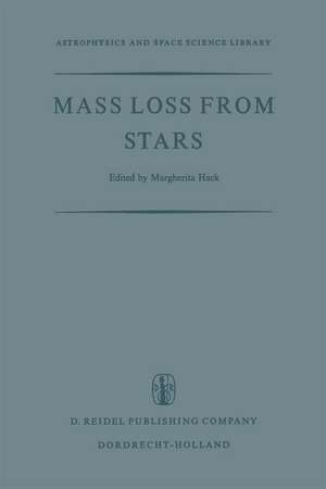 Mass Loss from Stars: Proceedings of the Second Trieste Colloquium on Astrophysics, 12–17 September, 1968 de M. Hack