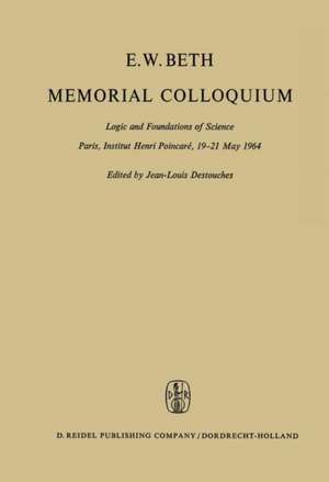 E.W. Beth Memorial Colloquium: Logic and Foundations of Science Paris, Institut Henri Poincaré, 19–21 May 1964 de J.L. Destouches