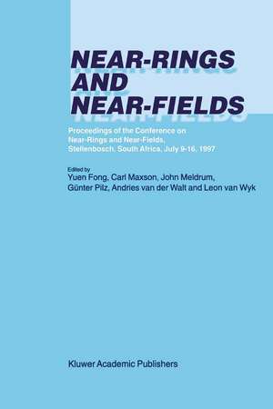 Near-Rings and Near-Fields: Proceedings of the Conference on Near-Rings and Near-Fields, Stellenbosch, South Africa, July 9–16, 1997 de Yuen Fong