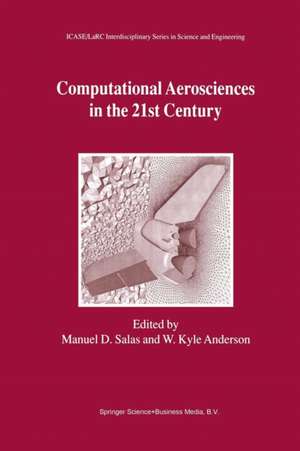 Computational Aerosciences in the 21st Century: Proceedings of the ICASE/LaRC/NSF/ARO Workshop, conducted by the Institute for Computer Applications in Science and Engineering, NASA Langley Research Center, The National Science Foundation and the Army Research Office, April 22–24, 1998 de Manuel D. Salas