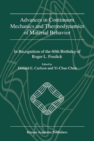 Advances in Continuum Mechanics and Thermodynamics of Material Behavior: In Recognition of the 60th Birthday of Roger L. Fosdick de Donald E. Carlson