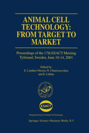 Animal Cell Technology: From Target to Market: Proceedings of the 17th ESACT Meeting Tylösand, Sweden, June 10–14, 2001 de E. Lindner-Olsson