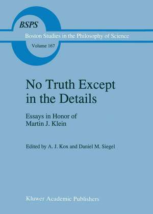 No Truth Except in the Details: Essays in Honor of Martin J. Klein de A.J. Kox