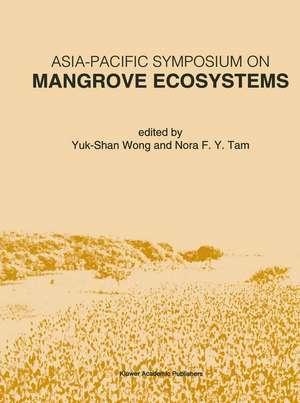 Asia-Pacific Symposium on Mangrove Ecosystems: Proceedings of the International Conference held at The Hong Kong University of Science & Technology, September 1–3, 1993 de Yuk-Shan Wong