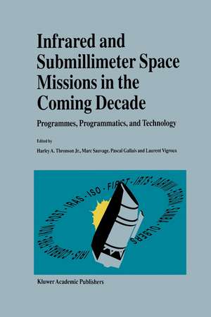 Infrared and Submillimeter Space Missions in the Coming Decade: Programmes, Programmatics, and Technology de Harley A. Thronson Jr.