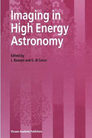 Imaging in High Energy Astronomy: Proceedings of the International Workshop held in Anacapri (Capri-Italy), 26–30 September 1994 de L. Bassani