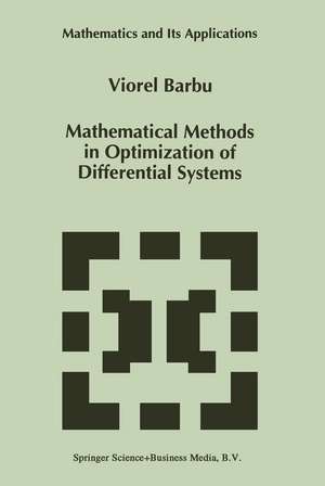 Mathematical Methods in Optimization of Differential Systems de Viorel Barbu