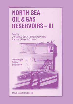 North Sea Oil and Gas Reservoirs — III: Proceedings of the 3rd North Sea Oil and Gas Reservoirs Conference organized and hosted by the Norwegian Institute of Technology (NTH), Trondheim, Norway, November 30–December 2, 1992 de J.O. Aasen