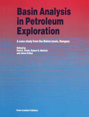 Basin Analysis in Petroleum Exploration: A case study from the Békés basin, Hungary de P.G. Teleki