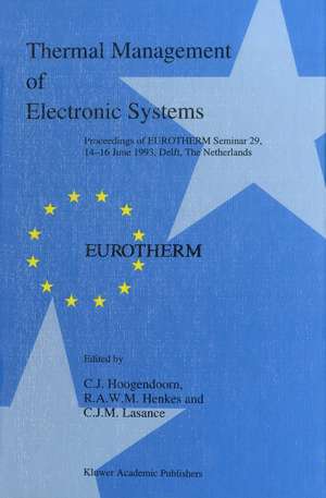 Thermal Management of Electronic Systems: Proceedings of EUROTHERM Seminar 29, 14–16 June 1993, Delft, The Netherlands de C. J. Hoogendoorn