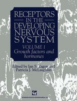 Receptors in the Developing Nervous System: Volume 1 Growth factors and hormones de Zagon