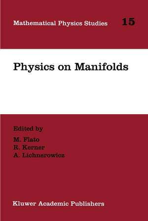 Physics on Manifolds: Proceedings of the International Colloquium in honour of Yvonne Choquet-Bruhat, Paris, June 3–5, 1992 de M. Flato