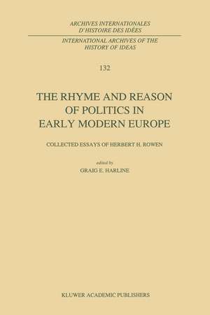 The Rhyme and Reason of Politics in Early Modern Europe: Collected Essays of Herbert H. Rowen de C.E. Harline