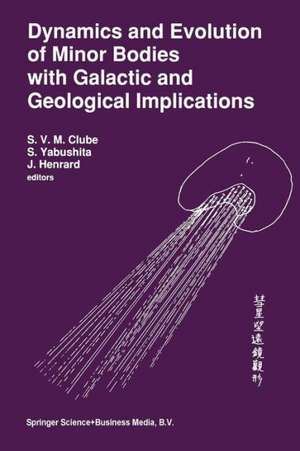 Dynamics and Evolution of Minor Bodies with Galactic and Geological Implications: Proceedings of the Conference held in Kyoto, Japan from October 28 to November 1,1991 de S. V. M. Clube