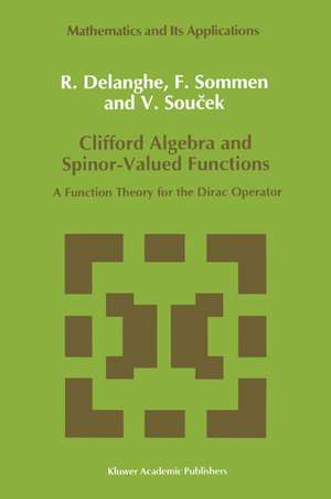 Clifford Algebra and Spinor-Valued Functions: A Function Theory for the Dirac Operator de R. Delanghe