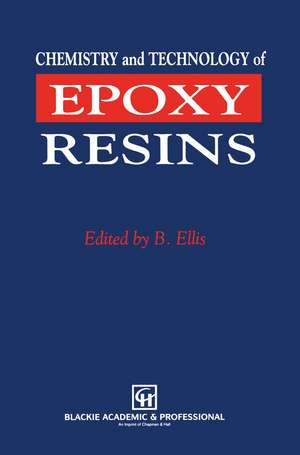 Chemistry and Technology of Epoxy Resins de Bryan Ellis