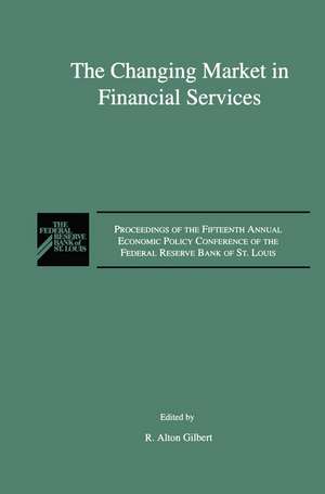 The Changing Market in Financial Services: Proceedings of the Fifteenth Annual Economic Policy Conference of the Federal Reserve Bank of St. Louis. de R. Alton Gilbert