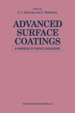 Advanced Surface Coatings: a Handbook of Surface Engineering de A. Matthews