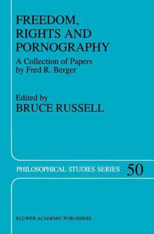 Freedom, Rights And Pornography: A Collection of Papers by Fred R. Berger de Bruce Russell