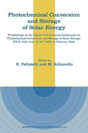 Photochemical Conversion and Storage of Solar Energy: Proceedings of the Eighth International Conference on Photochemical Conversion and Storage of Solar Energy, IPS-8, held July 15–20, 1990, in Palermo, Italy de E. PELIZZETTI