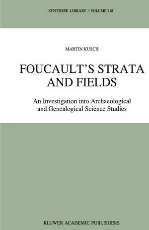 Foucault’s Strata and Fields: An Investigation into Archaeological and Genealogical Science Studies de Maren Kusch