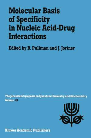 Molecular Basis of Specificity in Nucleic Acid-Drug Interactions: Proceedings of the Twenty-Third Jerusalem Symposium on Quantum Chemistry and Biochemistry Held in Jerusalem, Israel, May 14–17, 1990 de A. Pullman