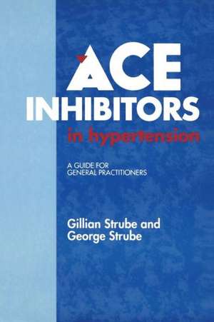 ACE Inhibitors in Hypertension: A Guide for General Practitioners de G. Strube