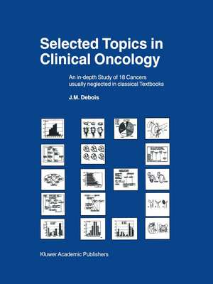 Selected Topics in Clinical Oncology: An in-depth Study of 18 Cancers Usually Neglected in Classical Textbooks de J.M. Debois