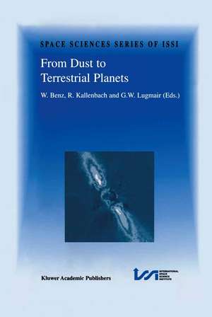 From Dust to Terrestrial Planets: Proceedings of an ISSI Workshop, 15–19 February 1999, Bern, Switzerland de Willy Benz