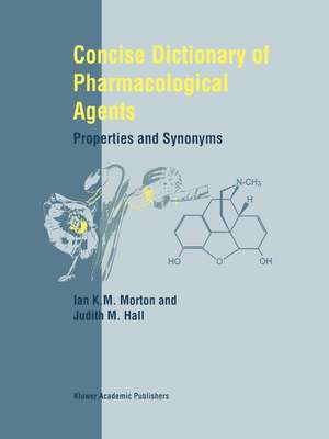 Concise Dictionary of Pharmacological Agents: Properties and Synonyms de I.K. Morton