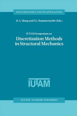 IUTAM Symposium on Discretization Methods in Structural Mechanics: Proceedings of the IUTAM Symposium held in Vienna, Austria, 2–6 June 1997 de H.A. Mang