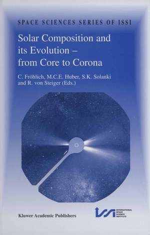 Solar Composition and its Evolution — from Core to Corona: Proceedings of an ISSI Workshop 26–30 January 1998, Bern, Switzerland de Claus Fröhlich