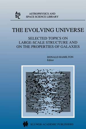 The Evolving Universe: Selected Topics on Large-Scale Structure and on the Properties of Galaxies de Donald Hamilton