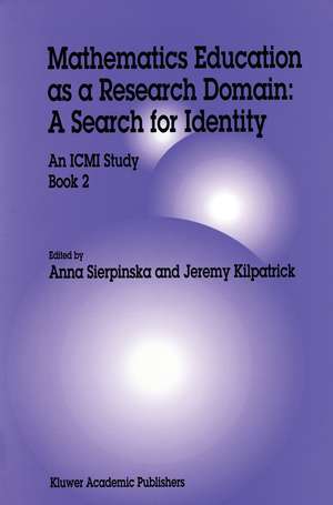 Mathematics Education as a Research Domain: A Search for Identity: An ICMI Study Book 2 de Anna Sierpinska