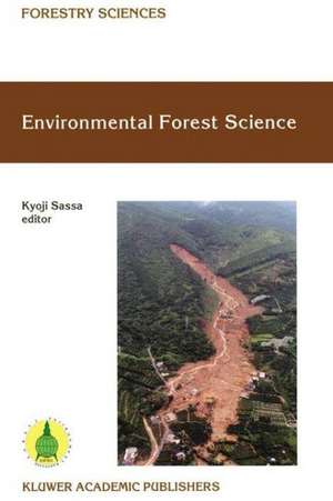 Environmental Forest Science: Proceedings of the IUFRO Division 8 Conference Environmental Forest Science, held 19–23 October 1998, Kyoto University, Japan de Kyoji Sassa