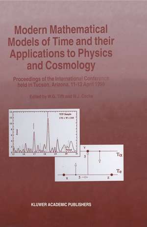 Modern Mathematical Models of Time and their Applications to Physics and Cosmology: Proceedings of the International Conference held in Tucson, Arizona, 11–13 April, 1996 de W. G. Tifft