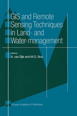 GIS and Remote Sensing Techniques in Land- and Water-management de A. van Dijk