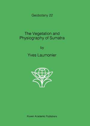 The Vegetation and Physiography of Sumatra de Yves Laumonier