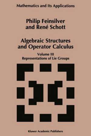 Algebraic Structures and Operators Calculus: Volume III: Representations of Lie Groups de P. Feinsilver