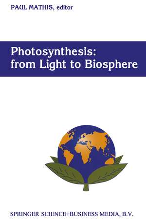 Photosynthesis: from Light to Biosphere: Proceedings of the Xth International Photosynthesis Congress, Montpellier, France, 20–25 August 1995 de Paul Mathis