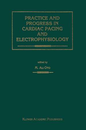 Practice and Progress in Cardiac Pacing and Electrophysiology de Ali Oto