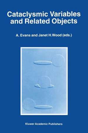 Cataclysmic Variables and Related Objects: Proceedings of the 158th Colloquium of the International Astronomical Union, Held at Keele, United Kingdom, June 26–30, 1995 de A. Evans