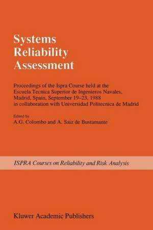 Systems Reliability Assessment: Proceedings of the Ispra Course held at the Escuela Tecnica Superior de Ingenieros Navales, Madrid, Spain, September 19–23, 1988 in collaboration with Universidad Politecnica de Madrid de A.G. Colombo