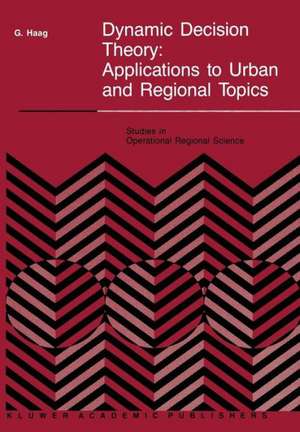 Dynamic Decision Theory: Applications to Urban and Regional Topics de G. Haag