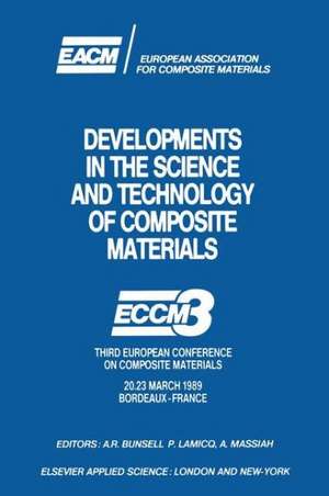 Developments in the Science and Technology of Composite Materials: ECCM3 Third European Conference on Composite Materials 20.23 March 1989 Bordeaux-France de A.R. Bunsell