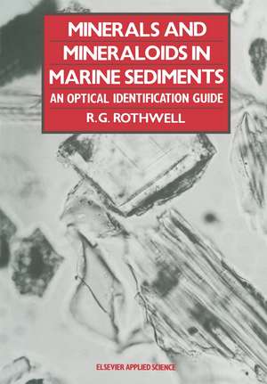 Minerals and Mineraloids in Marine Sediments: An Optical Identification Guide de R.G. Rothwell